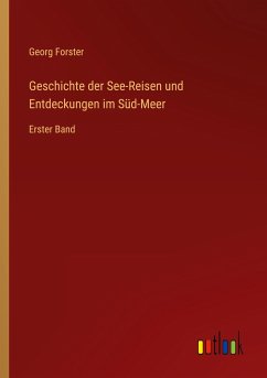 Geschichte der See-Reisen und Entdeckungen im Süd-Meer - Forster, Georg