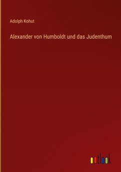 Alexander von Humboldt und das Judenthum - Kohut, Adolph