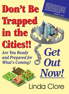 Don't Be Trapped in the Cities!! Get Out Now! - Clore, Linda