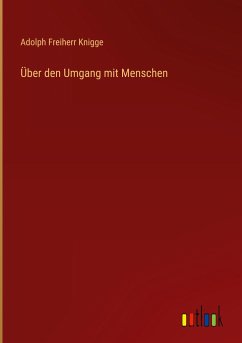 Über den Umgang mit Menschen - Knigge, Adolph Freiherr