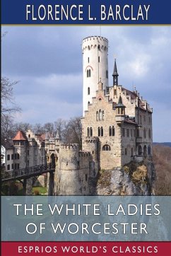 The White Ladies of Worcester (Esprios Classics) - Barclay, Florence L.