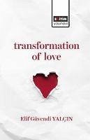 Transformation of Love - Güvendi Yalcin, Elif