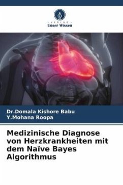 Medizinische Diagnose von Herzkrankheiten mit dem Naïve Bayes Algorithmus - Babu, Dr.Domala Kishore;Roopa, Y.Mohana