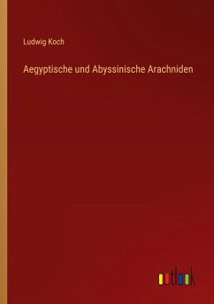 Aegyptische und Abyssinische Arachniden - Koch, Ludwig