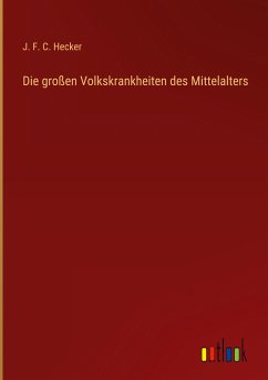 Die großen Volkskrankheiten des Mittelalters - Hecker, J. F. C.