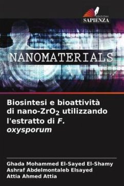 Biosintesi e bioattività di nano-ZrO2 utilizzando l'estratto di F. oxysporum - El-Shamy, Ghada Mohammed El-Sayed;Elsayed, Ashraf Abdelmontaleb;Attia, Attia Ahmed