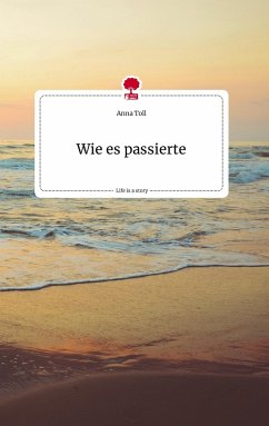 Wie es passierte. Life is a Story - story.one - Toll, Anna