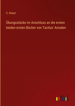 Übungsstücke im Anschluss an die ersten beiden ersten Bücher von Tacitus' Annalen