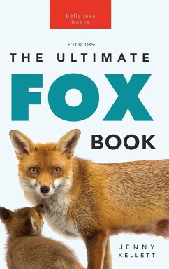 Foxes The Ultimate Fox Book for Kids - Kellett, Jenny