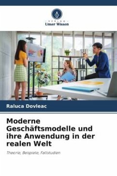 Moderne Geschäftsmodelle und ihre Anwendung in der realen Welt - Dovleac, Raluca