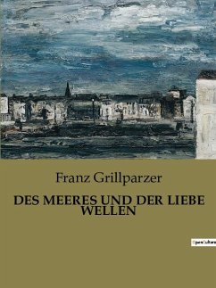 DES MEERES UND DER LIEBE WELLEN - Grillparzer, Franz