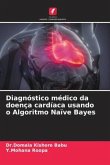 Diagnóstico médico da doença cardíaca usando o Algoritmo Naïve Bayes