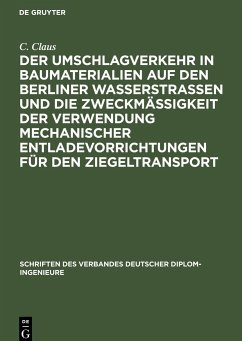 Der Umschlagverkehr in Baumaterialien auf den Berliner Wasserstraßen und die Zweckmäßigkeit der Verwendung mechanischer Entladevorrichtungen für den Ziegeltransport - Claus, C.