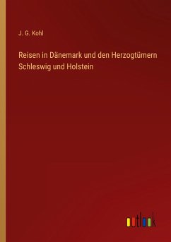 Reisen in Dänemark und den Herzogtümern Schleswig und Holstein - Kohl, J. G.