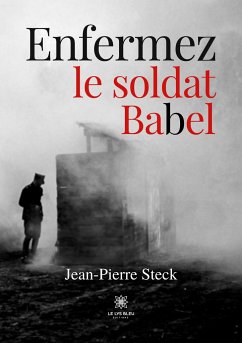 Enfermez le soldat Babel - Jean-Pierre Steck