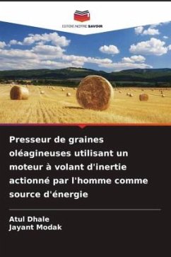 Presseur de graines oléagineuses utilisant un moteur à volant d'inertie actionné par l'homme comme source d'énergie - Dhale, Atul;Modak, Jayant