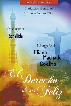 El Derecho de Ser Feliz - Coelho, Eliana Machado; Saldias, J. Thomas MSc.; Schellida, Por El Espíritu