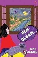 Ben Olsam... - Gargun, Özge