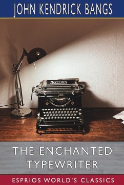 The Enchanted Typewriter (Esprios Classics) - Bangs, John Kendrick