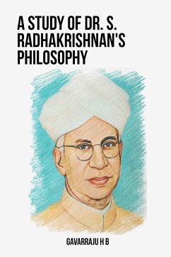 A Study of Dr. S. Radhakrishnan's Philosophy - H. B., Gavarraju