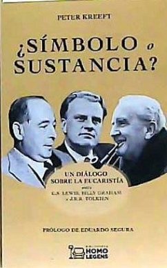 ¿Símbolo o sustancia? : un diálogo sobre la eucaristía entre C. S. Lewis, Billy Graham y J. R. R. Tolkien - Kreeft, Peter