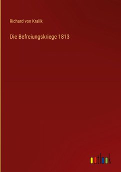 Die Befreiungskriege 1813 - Kralik, Richard Von