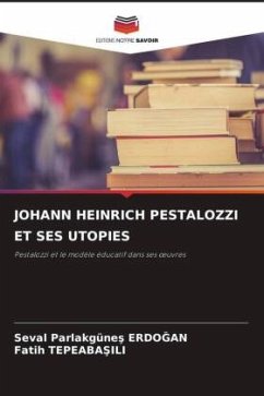 JOHANN HEINRICH PESTALOZZI ET SES UTOPIES - ERDOGAN, Seval Parlakgünes;TEPEABASILI, Fatih