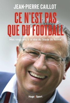 Ce n'est pas que du football (eBook, ePUB) - Caillot, Jean-Pierre; Masson, Maxime; Lampin, Julien