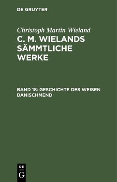 Poetische Werke, Band 18: Geschichte des weisen Danischmend (eBook, PDF) - Wieland, Christoph Martin