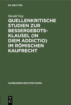 Quellenkritische Studien zur Bessergebotsklausel (in diem addictio) im römischen Kaufrecht (eBook, PDF) - Sieg, Harald