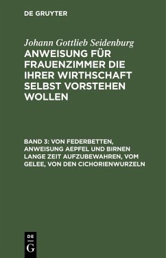 Von Federbetten, Anweisung Aepfel und Birnen lange Zeit aufzubewahren, vom Gelee, von den Cichorienwurzeln (eBook, PDF) - Seidenburg, Johann Gottlieb