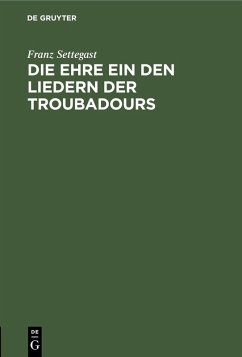Die Ehre ein den Liedern der Troubadours (eBook, PDF) - Settegast, Franz