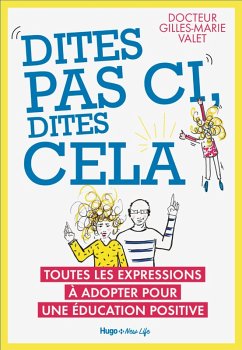 Dites pas ci, dites cela - Toutes les expressionsà adopter pour une éducation positive (eBook, ePUB) - Valet, Gilles-Marie; de Sahb, Valérie