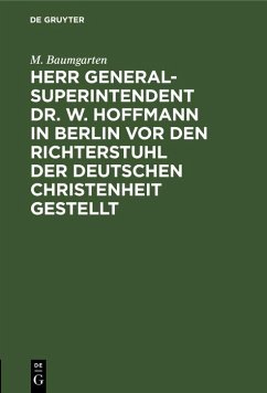 Herr Generalsuperintendent Dr. W. Hoffmann in Berlin vor den Richterstuhl der deutschen Christenheit gestellt (eBook, PDF) - Baumgarten, M.