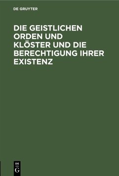 Cover Die geistlichen Orden und Klöster und die Berechtigung ihrer Existenz (eBook, PDF)