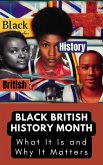Black British History Month: What It Is and Why It Matters (eBook, ePUB)