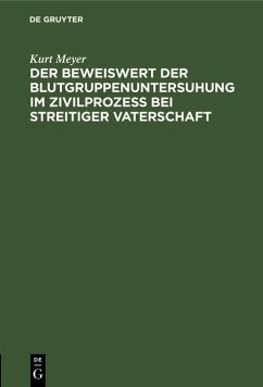 Der Beweiswert der Blutgruppenuntersuhung im Zivilprozeß bei streitiger Vaterschaft (eBook, PDF) - Meyer, Kurt