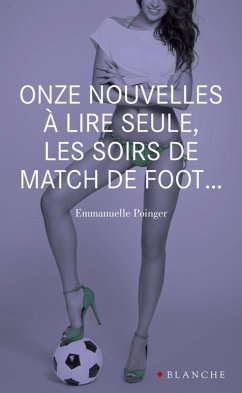 Cover Onze nouvelles à lire seule, les soirs de match de foot... (eBook, ePUB)