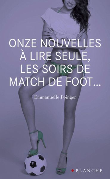 Onze nouvelles à lire seule, les soirs de match de foot... (eBook, ePUB)