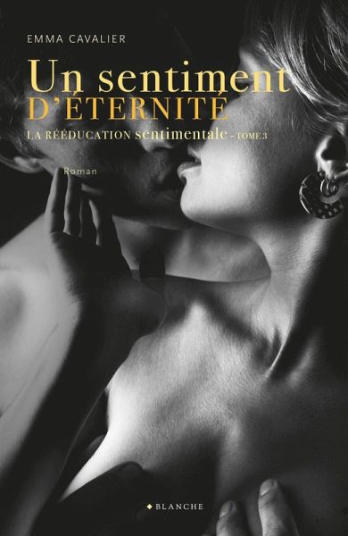 La Rééducation sentimentale Tome 3 Un sentiment d'éternité (eBook, ePUB) La Rééducation sentimentale Tome 3 Un sentiment d'éternité (eBook, ePUB)