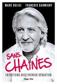 Sans Chaînes - Entretiens avec Patrick Sébastien (eBook, ePUB)