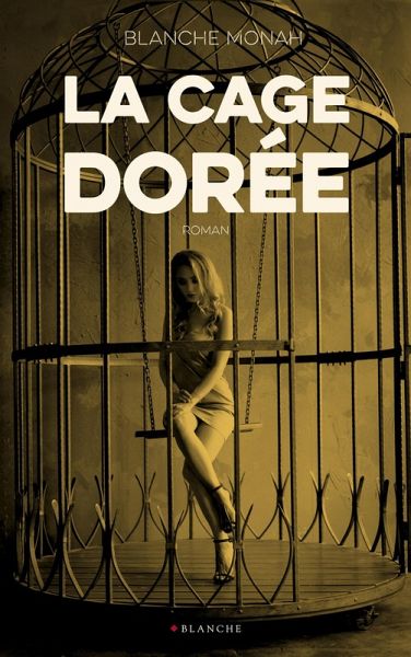 La cage dorée (eBook, ePUB) La cage dorée (eBook, ePUB)