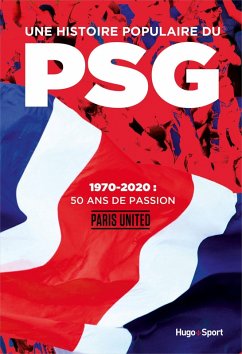 Une histoire populaire du PSG - 1970-2020 : 50 ansde passion (eBook, ePUB) - Guegan, Jean-Baptiste; Pernia, Clément; Boullime, Mustapha