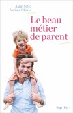 Le beau métier de parent (eBook, ePUB) Le beau métier de parent (eBook, ePUB)