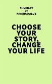 Summary of Kindra Hall's Choose Your Story, Change Your Life (eBook, ePUB)