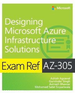 Exam Ref AZ-305 Designing Microsoft Azure Infrastructure Solutions (eBook, PDF) - Agrawal, Ashish; Singh, Gurvinder; Bhavsar, Avinash; Sopariwala, Mohammad Sabir