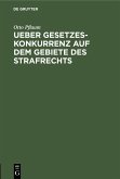 Ueber Gesetzeskonkurrenz auf dem Gebiete des Strafrechts (eBook, PDF) Ueber Gesetzeskonkurrenz auf dem Gebiete des Strafrechts (eBook, PDF)