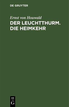 Der Leuchtthurm. Die Heimkehr (eBook, PDF) - Houwald, Ernst Von