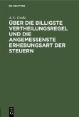 Über die billigste Vertheilungsregel und die angemessenste Erhebungsart der Steuern (eBook, PDF)