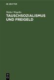 Tauschsozialismus und Freigeld (eBook, PDF)